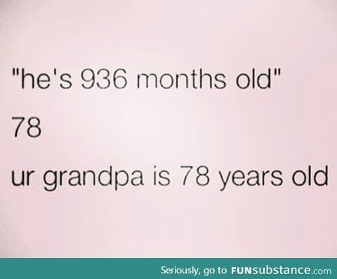 I hate when people say ages in months smh