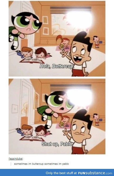 I can't stop laughing. Buttercup is savage. xD