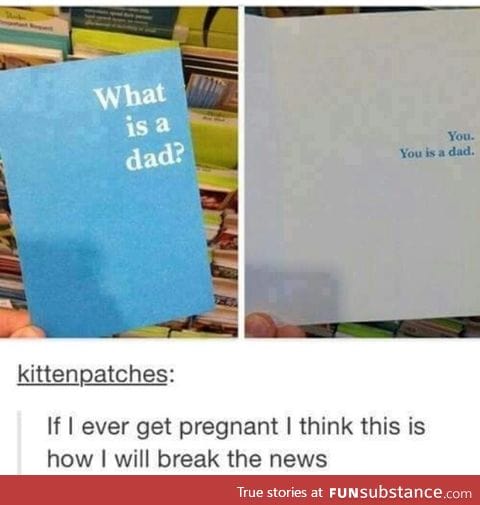 You is a dad.