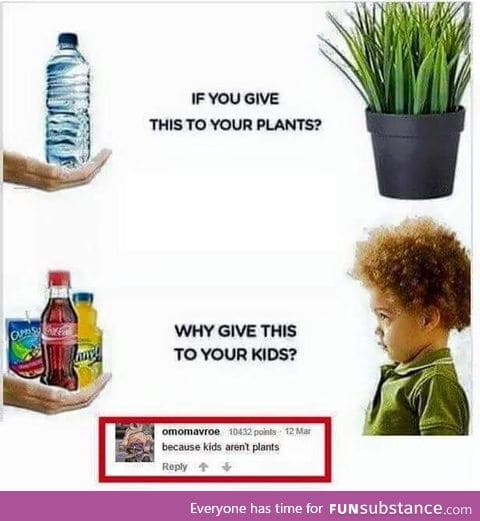 Kids aren't plants