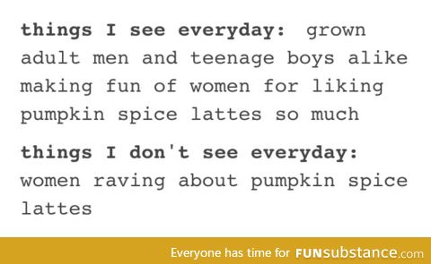 Seriously though. I don't think I've ever met anyone who likes pumpkin spice lattes.