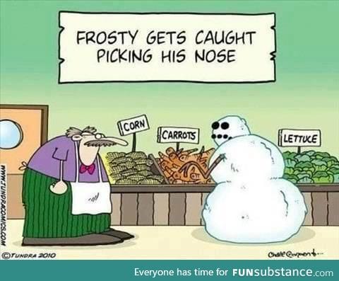 Frosty, you nasty
