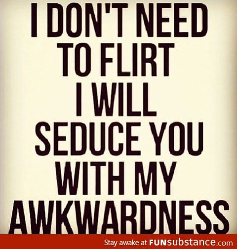 Seducing with awkwardness