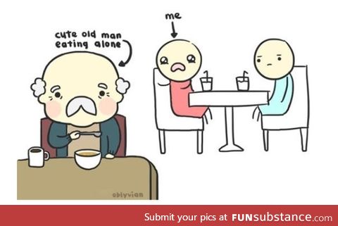 I hate seeing older people sitting alone. :'(
