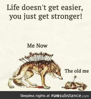 You just get STRONGER!