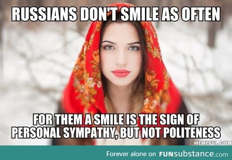 And the true Russian smile exists only as a sincere smile