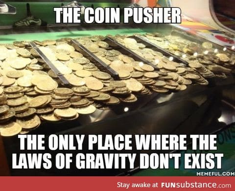 Damn coin pushers