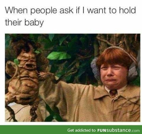 Do you want to hold the baby?