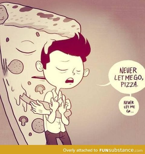 Pizza is life!