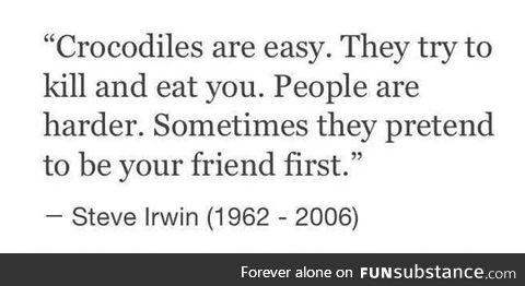 Steve Irwin knew the truth