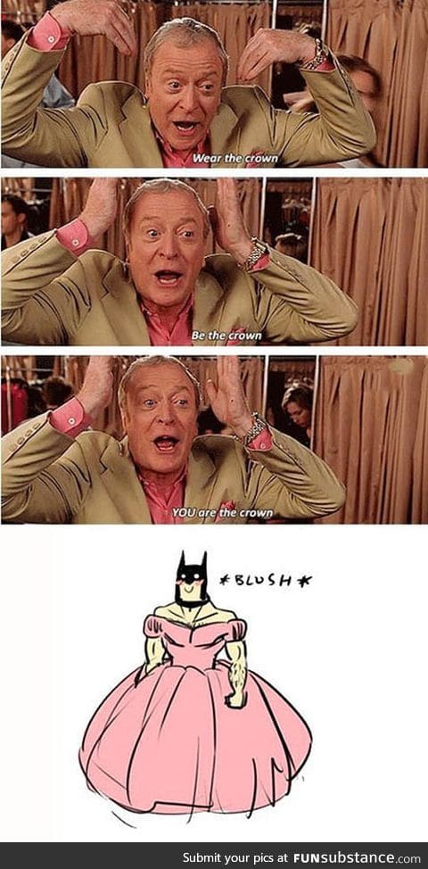 Be the crown, mr. Wayne
