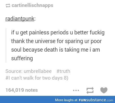 f*ck girls who get painless periods