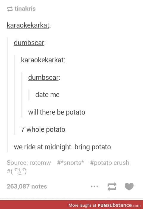 Pffft my bf has like 9 potato