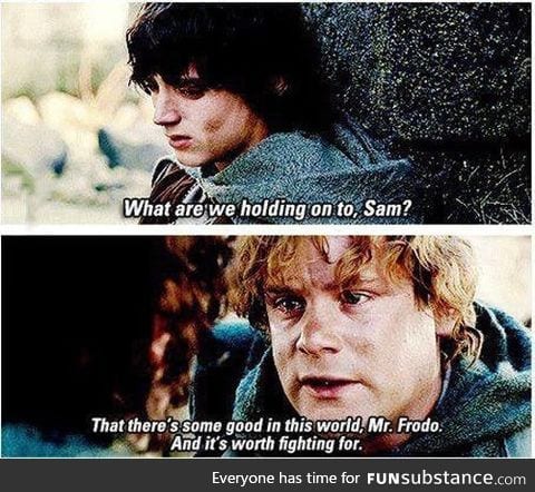 We all need a little Samwise sometimes, especially in times like these