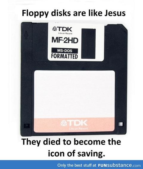 Floppy disks are like Jesus