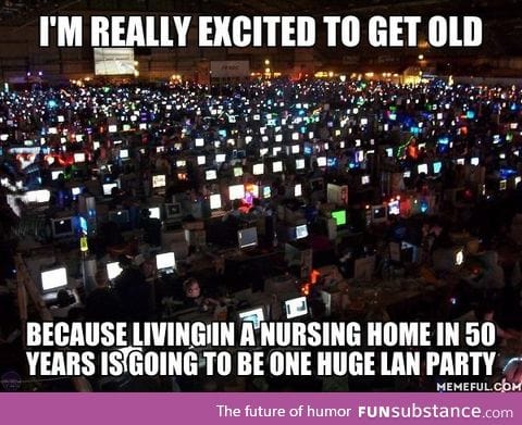 I'm really excited to get old