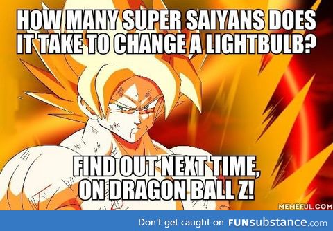 How many Super Saiyans does it take to change a lightbulb?