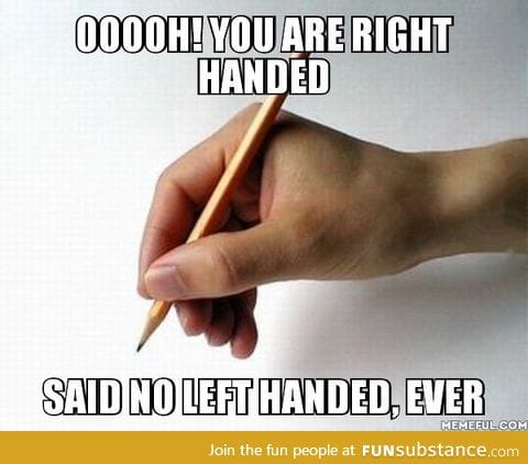 OMG! You could write with your right hand