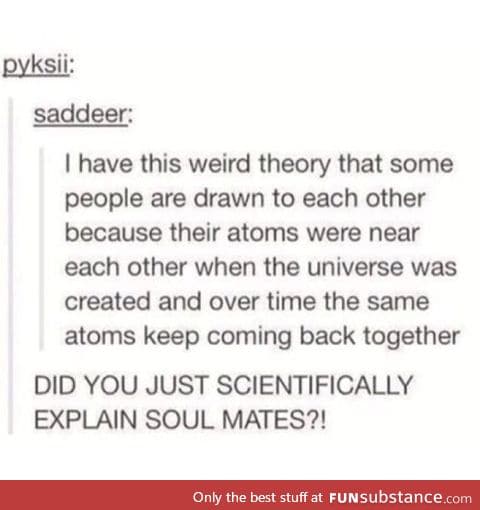Soul mates explained scientifically.
