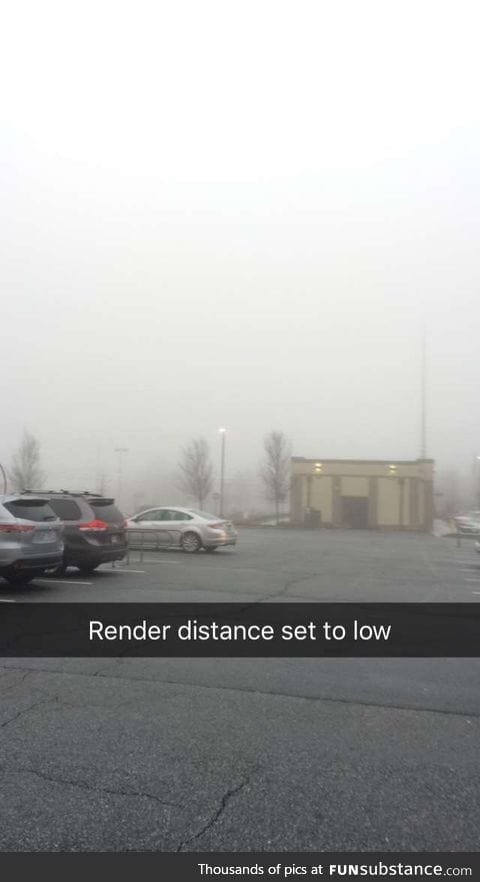 When it's foggy as f*ck and you play too many games...