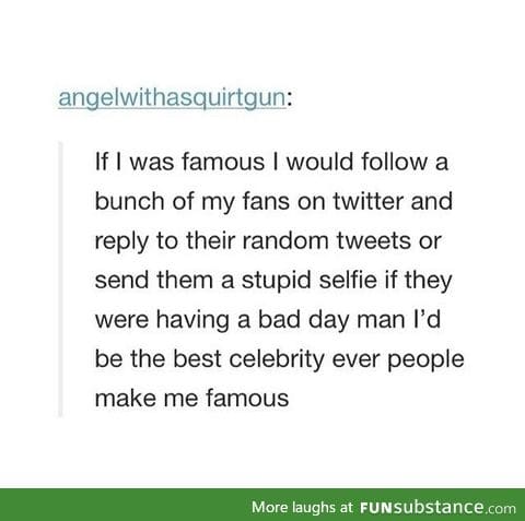 Please make me famous