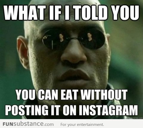 You can eat without Instagramming it