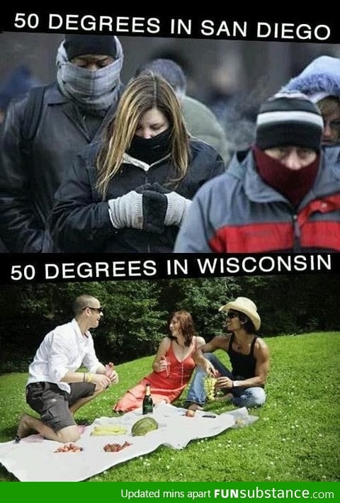 As a SoCal resident and Wisconsin Native, I can vouch for this