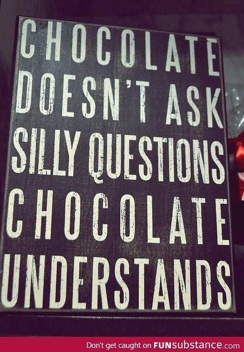 Chocolate doesn't judge