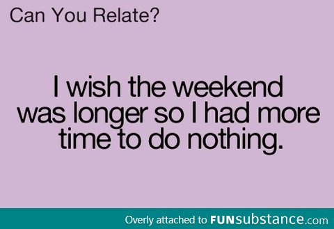 I wish for longer weekends