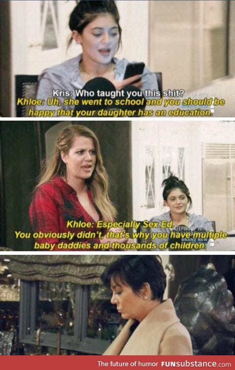 The Kardashians are shit, but at least Khloe keeps it real.
