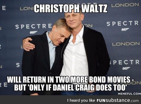 But I thought Daniel Craig has no intentions of returning?