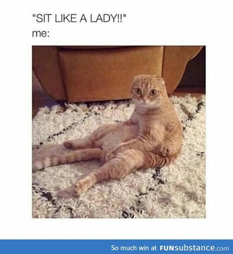 When someone tells me to sit like a lady