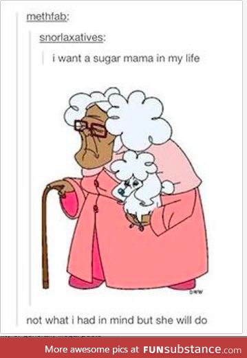 Sugar mama was the shit