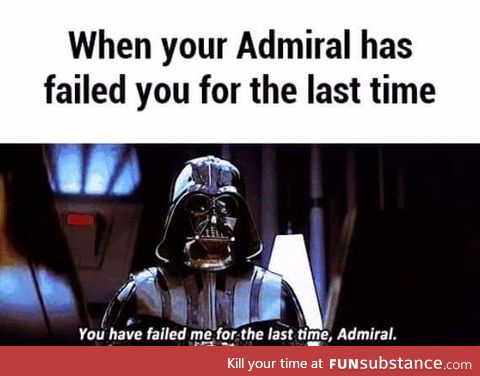 Failed for admiral time your last the you when has