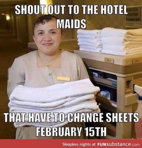 Shout out to all the maids on Feb 15th. You're the true MVP