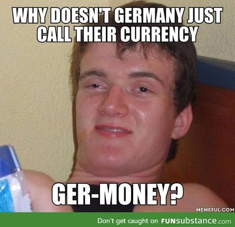 Why doesn't Germany just call their currency Ger-money?