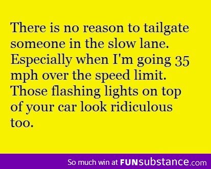 There is no reason to tailgate someone