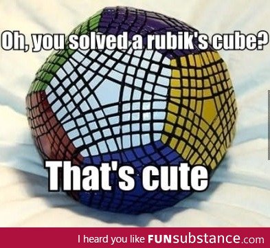 So you solved a rubix cube?