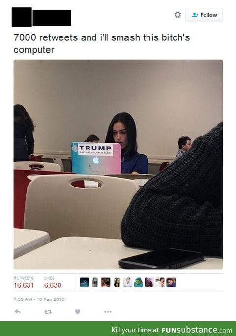 "7000 retweets and I'll smash her computer"