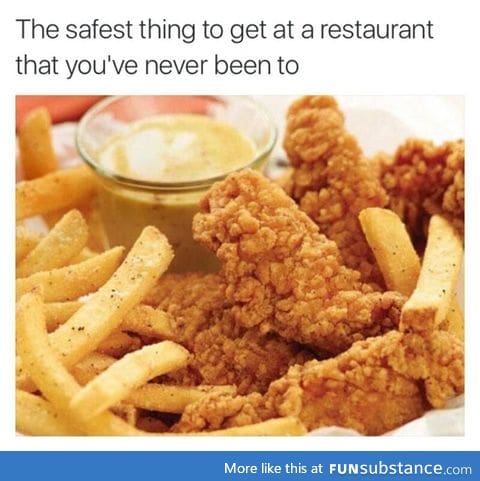 The safest food to get at a new resturant