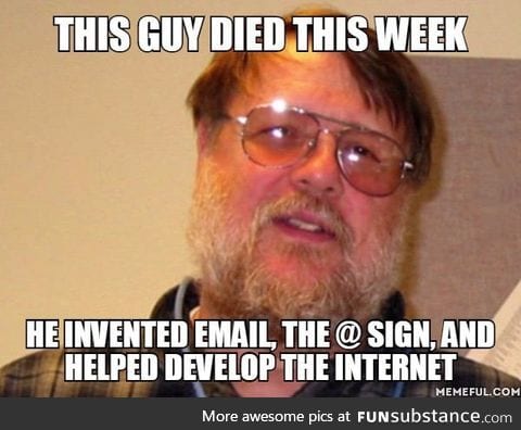 Ray Tomlinson (1941-2016), he is totally under-appreciated