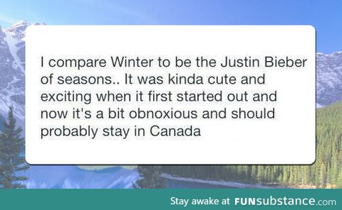 Winter is like justin bieber