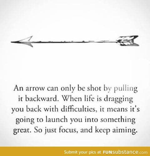 Sometimes life is like an arrow