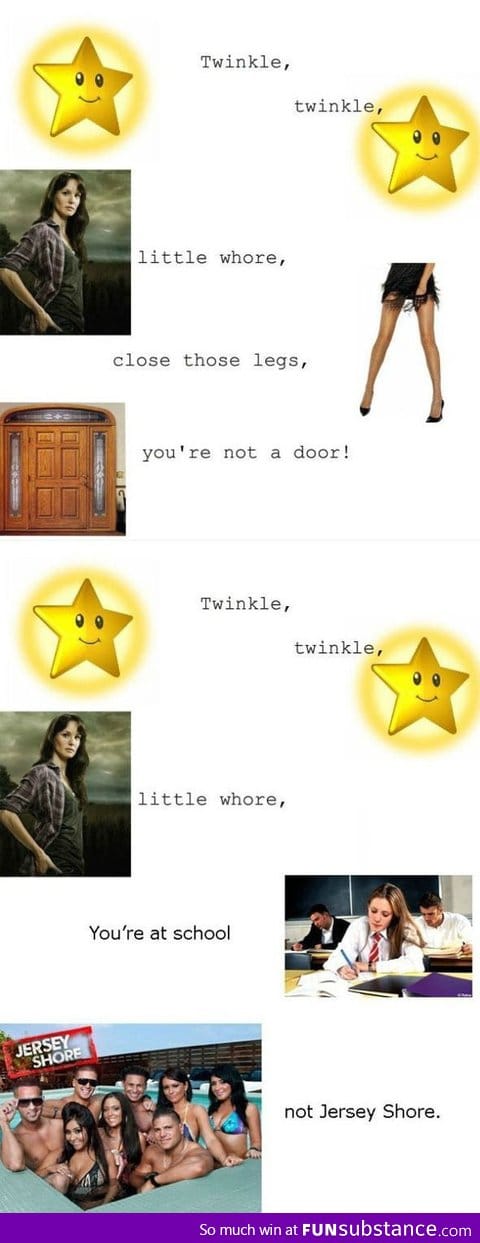 Twinkle twinkle little wh*re