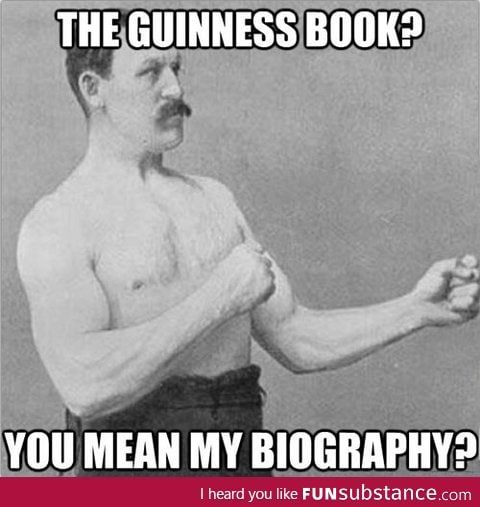 Overly manly man did it all