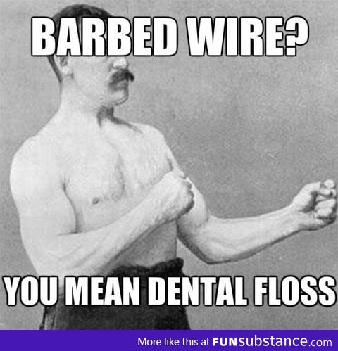 Overly manly man's dental floss