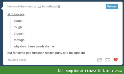 f*ck that "nyoop" thing. Saying "pony balogna" makes you happy