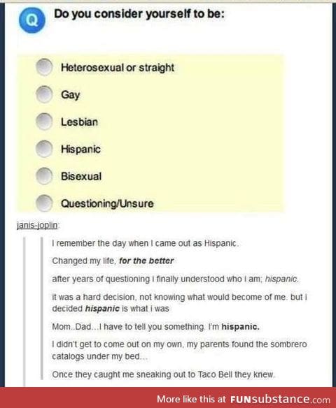 I'm no longer straight... I'm hispanic