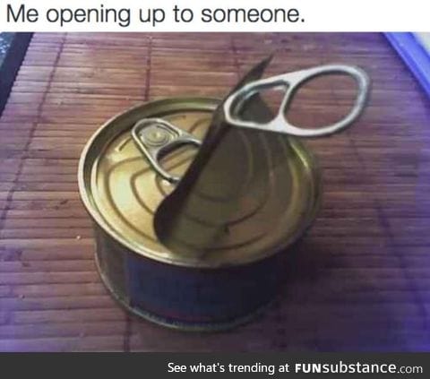 You can never truly open up to someone