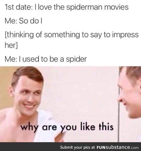"I used to be a spider..."